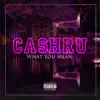 CashRu - What You Mean - Single
